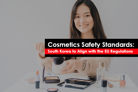 Cosmetics Safety Standards: South Korea to Align with the EU Regulations